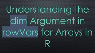 Download the video "Understanding the dim Argument in rowVars for Arrays in R"