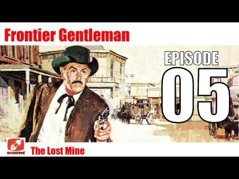 Frontier Gentleman - 05 -The Lost Mine - western old time radio audio show like gunsmoke