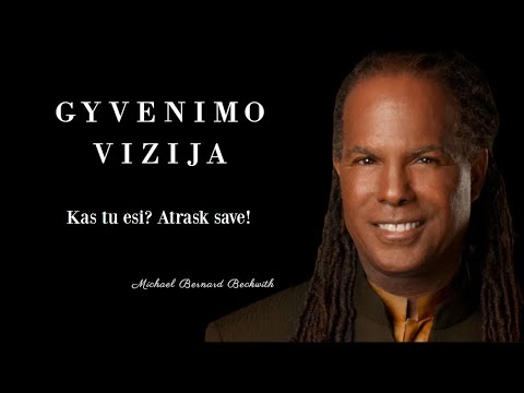 Gyvenimo Vizija | Kas tu esi? | Atrask save! | Michael Bernard Beckwith