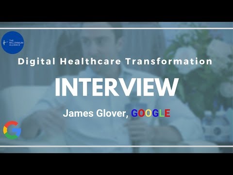 James Glover, Google | The Digital Healthcare Transformation