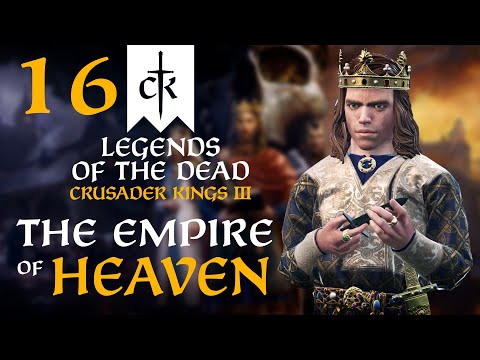 CHAOS IS A LADDER...! Crusader Kings 3 - Legends of the Dead Empire of Heaven #16
