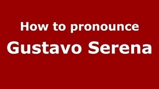 How to pronounce Gustavo Serena