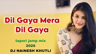 Download lagu Dil Gaya Mera Dil Gaya  -- tapori jamp mix 2026 -- DJ NAINESH KHUTLI mp3