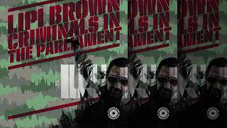 Lipi Brown: CRIMINALS IN THE PARLIAMENT - HIGHER - OFFICIAL AUDIO