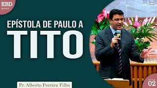 Estudo da Epístola de Paulo a Tito - 02  | Pr Alberto Pereira Filho
