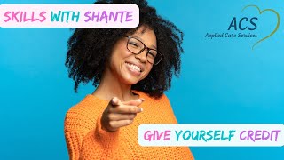 Give Yourself Credit | Skills With Shante | Applied Care Services