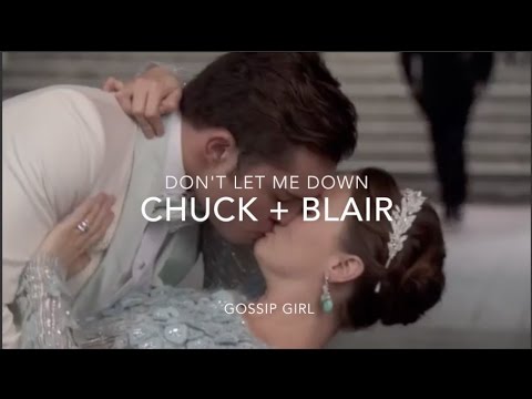 Chuck + Blair || Don't let me down