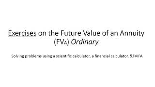 Future Value of Annuity (FVA)- Ordinary:  Exercises