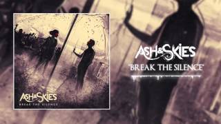 Ash &amp; Skies - Break The Silence