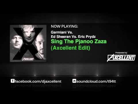 Garmiani Vs. Ed Sheeran Vs. Eric Prydz - Sing The Pjanoo Zaza (Axcellent Edit)