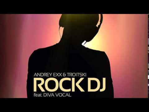 Andrey Exx, Troitski, Diva Vocal - Rock Dj