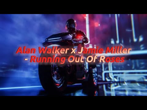 Alan Walker x Jamie Miller - Running Out Of Roses (Lyrics)