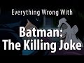 Everything Wrong With Batman: The Killing Joke