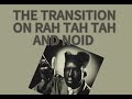 The Transition From Rah Tah Tah Noid