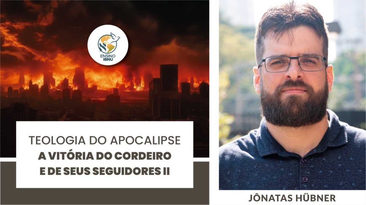 Aula 5 - Teologia do Apocalipse: A vitória do Cordeiro e de seus seguidores II | Jônatas Hübner