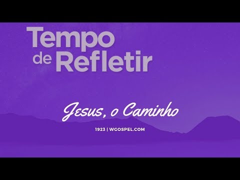 Tempo de Refletir 1923 - Jesus, o Caminho