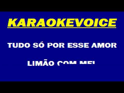 TUDO SÓ POR ESSE AMOR Limão com Mel Karaoke