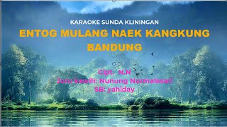 Download lagu Entog Mulang naek Kangkung Bandung - Nunung Nurmalasari [Karaoke Kliningan Sunda] mp3