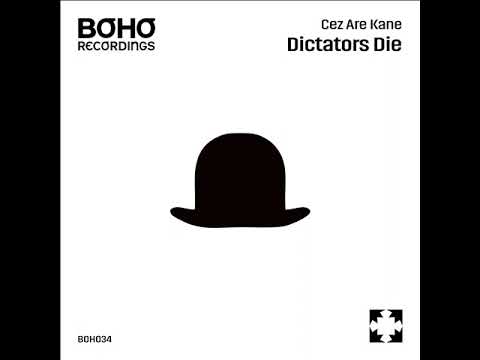 Cez Are Kane - Dictators Die (Original Mix) [BOHO Recordings]