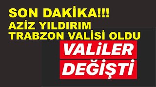 SON DAKİKA!!! AZİZ YILDIRIM, TRABZON VALİLİĞİNE ATANDI...