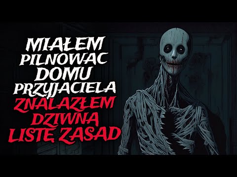 Miałem Pilnować Domu Przyjaciela. Znalazłem Dziwną Listę Zasad. - CreepyPasta [Lektor PL]