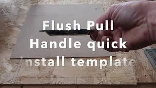 Flush Pull Handle quick install template