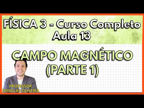 Física 3 - Aula 13 - Campo Magnético (Parte 1)