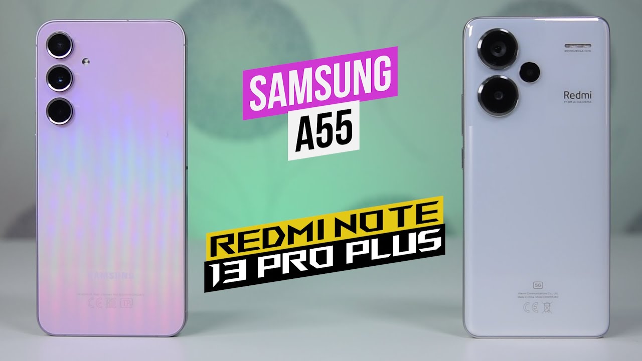 Samsung A55 - Xiaomi Redmi Note 13 Pro Plus