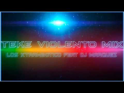 Teke Violento MIx - Los Xtrambotico Feat Dj Marquez