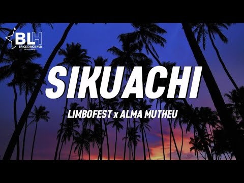 Limbofest ft Alma Mutheu - Sikuachi (Lyrics) one i need you two i miss you three i love you