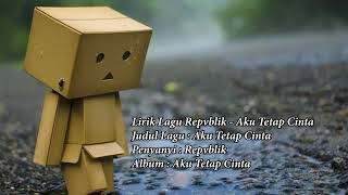 Download lagu Republik - Aku Tetap Cinta (Lirik video) mp3