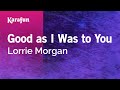 Good As I Was To You Lorrie Morgan Karaoke Version KaraFun