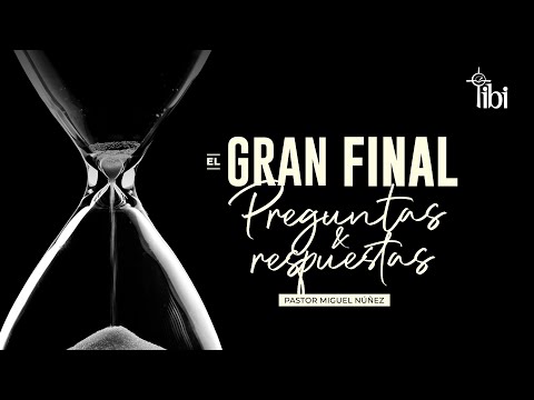 El gran final, preguntas y respuestas  - Pastor Miguel Núñez | La IBI