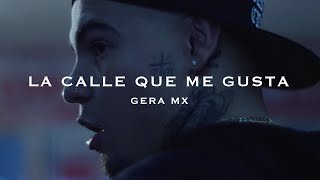 LA CALLE QUE ME GUSTA // GERA MXM.