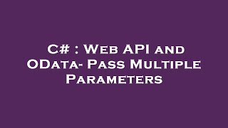 Download the video "C# : Web API and OData- Pass Multiple Parameters"