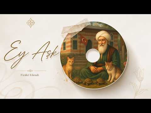 Ey Aşk | Firâkî Efendi