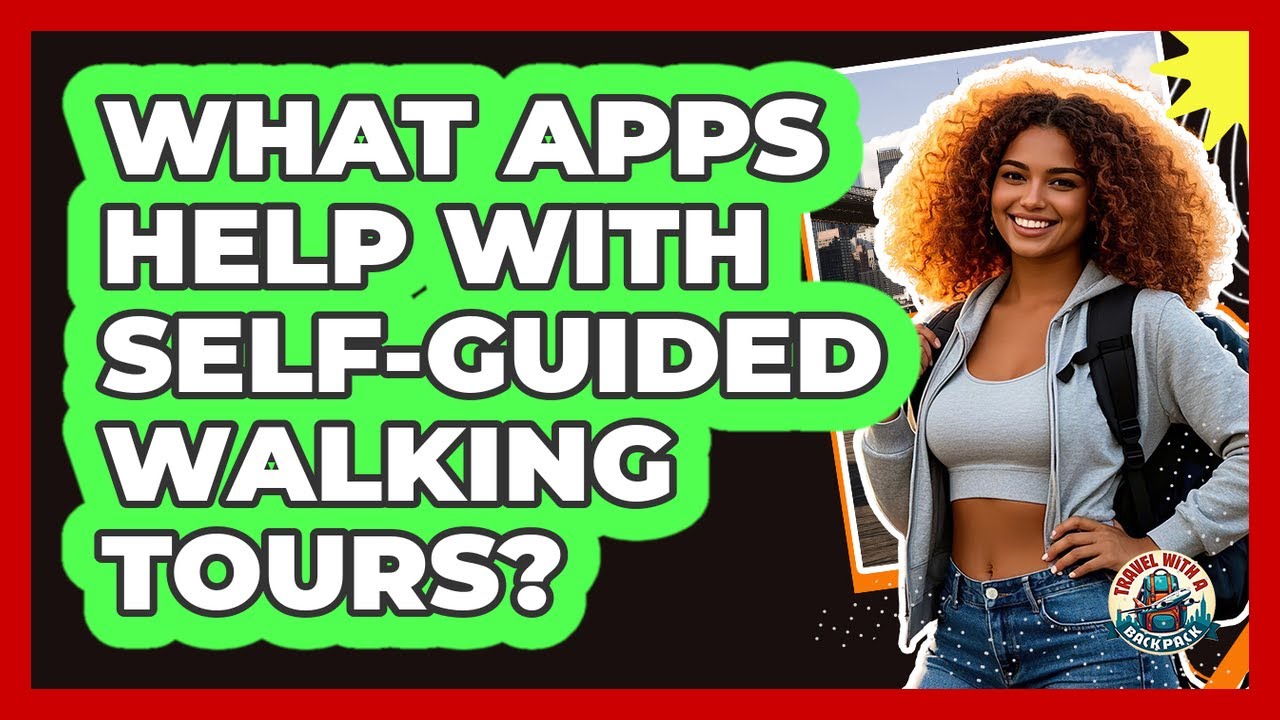 What Apps Help With Self-Guided Walking Tours?