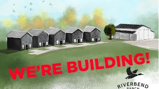 Riverbend Ranch Retreat Center Build!