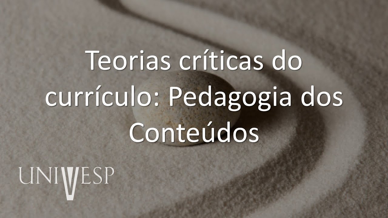 Teorias do Currículo - Teorias críticas do currículo: Pedagogia dos Conteúdos