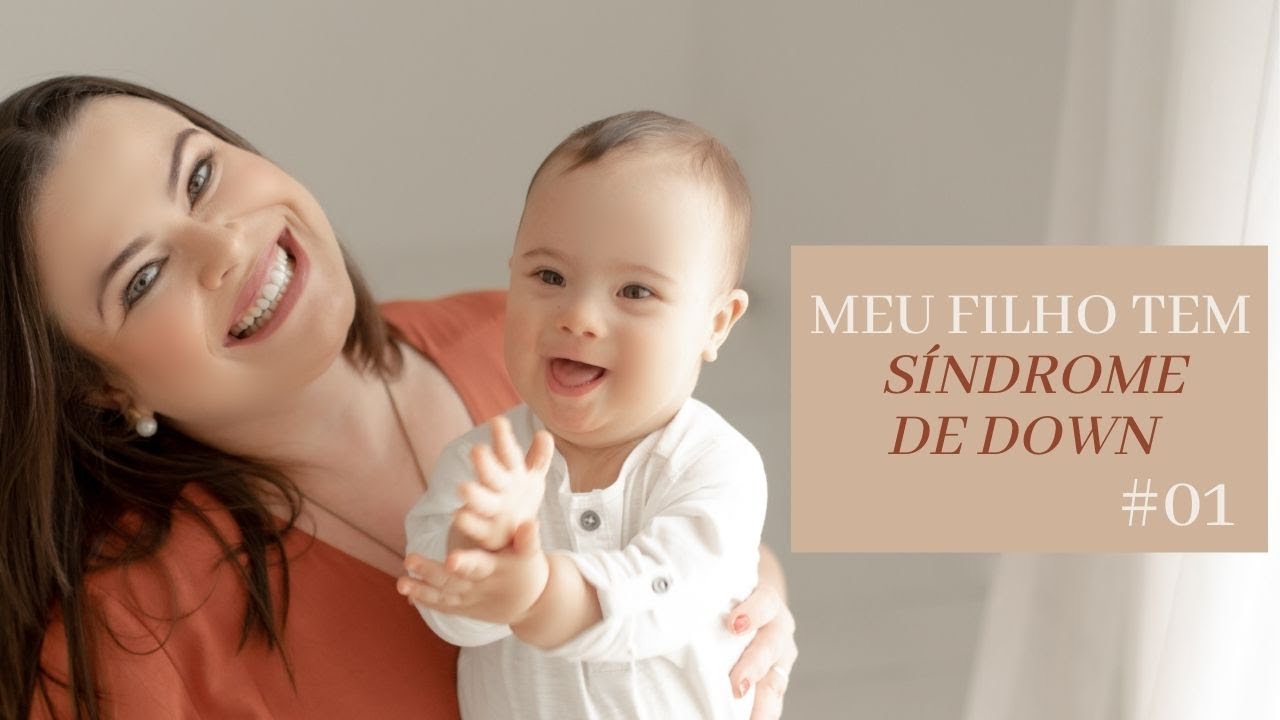 Meu filho tem Sindrome de Down - A descoberta do AMOR #01
