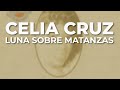 Celia Cruz - Luna Sobre Matanzas (Audio Oficial)