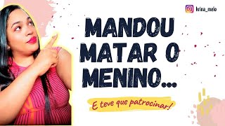 MANDOU MATAR O MENINO E TEVE QUE PATROCINAR