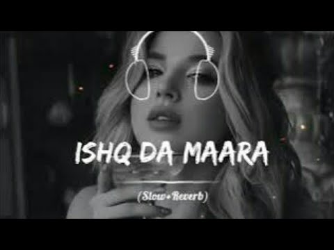 ishq da mara slowed+reverb