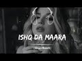 Ishq Da Mara Slowed Reverb