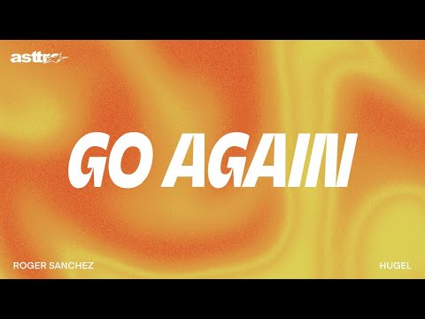 Go Again - Roger Sanchez, HUGEL