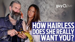 How Hairless EVERYWHERE Does She Really Want You? | GuyQ Live