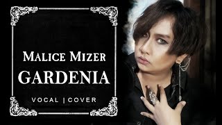 MALICE MIZER 『 Gardenia 』 [ Adhan Vocal Cover ]
