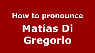 How to pronounce Matías Di Gregorio