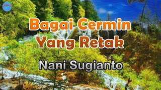 Download lagu Bagai Cermin Yang Retak - Nani Sugianto (lirik Lagu) | Indonesia  ~ bagaikan kayu yang sudah kering mp3