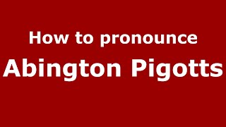 How to pronounce Abington Pigotts